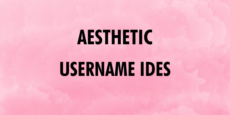 Aesthetic username ideas