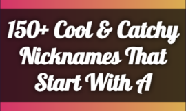 150+ Cool & Catchy Nicknames That Start With A (2024)