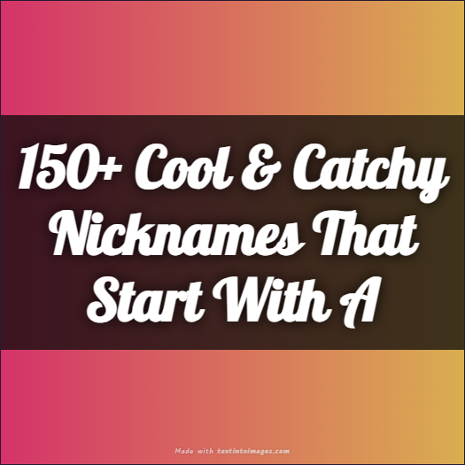 150+ Cool & Catchy Nicknames That Start With A