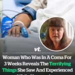 Woman who was in a coma for 3 week reveals the terrifying thing she saw and experienced while unconscious