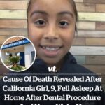 Cause of death revealed after California girl, 9, fell asleep at home after dental procedure and never woke up
